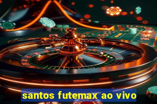 santos futemax ao vivo